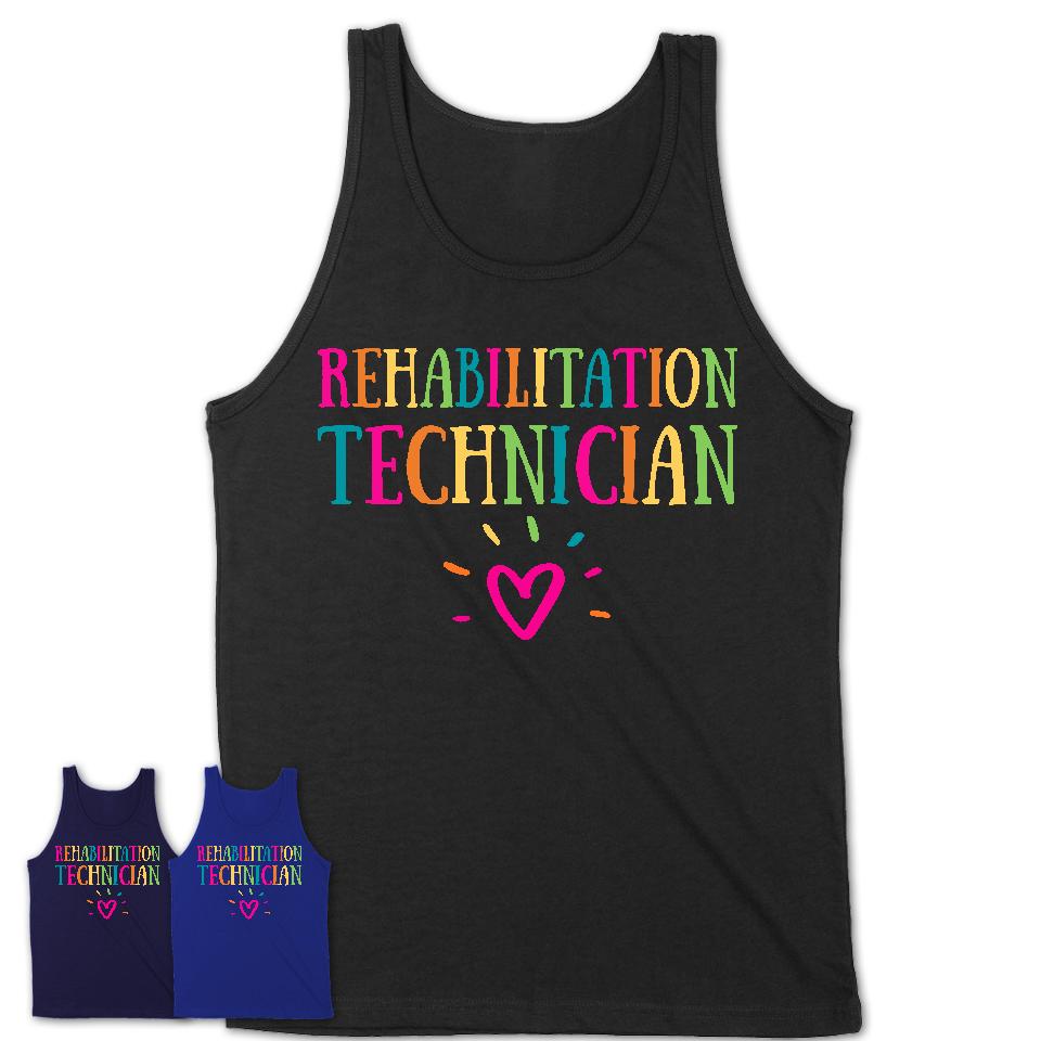 Rehabilitation Technician Rainbow Lettering Heart Shirt, Employee Appreciation Gifts