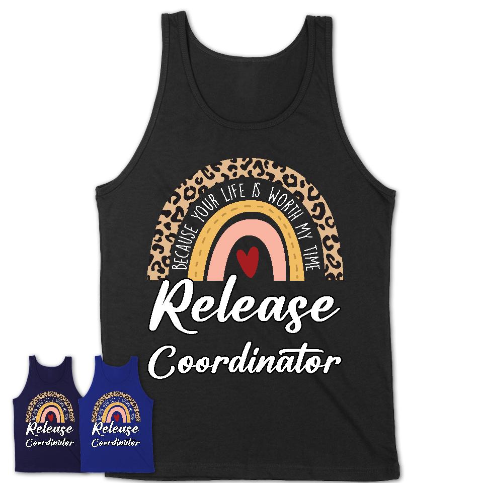 Release Coordinator Because Your Life Worth My Time Rainbow T-Shirt