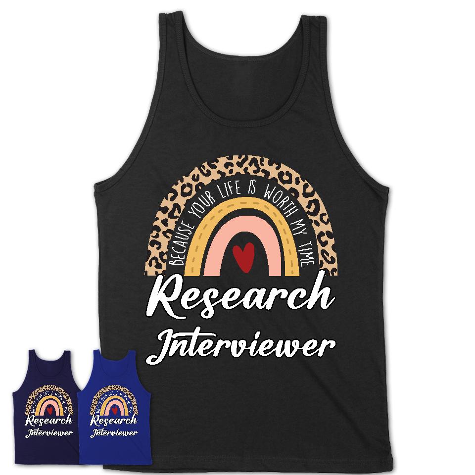 Research Interviewer Because Your Life Worth My Time Rainbow T-Shirt