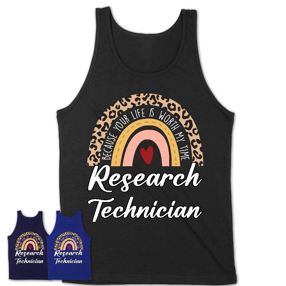 Research Technician Because Your Life Worth My Time Rainbow T-Shirt
