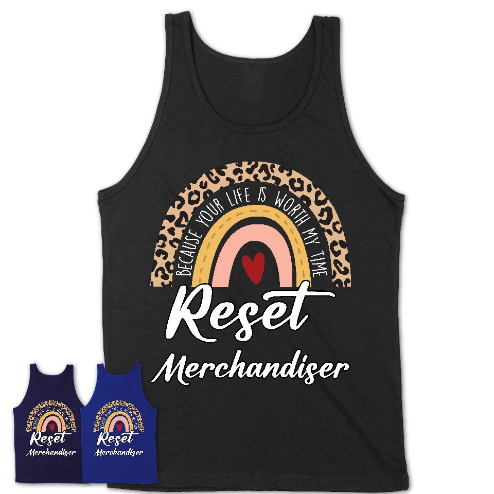 Reset Merchandiser Because Your Life Worth My Time Rainbow T-Shirt