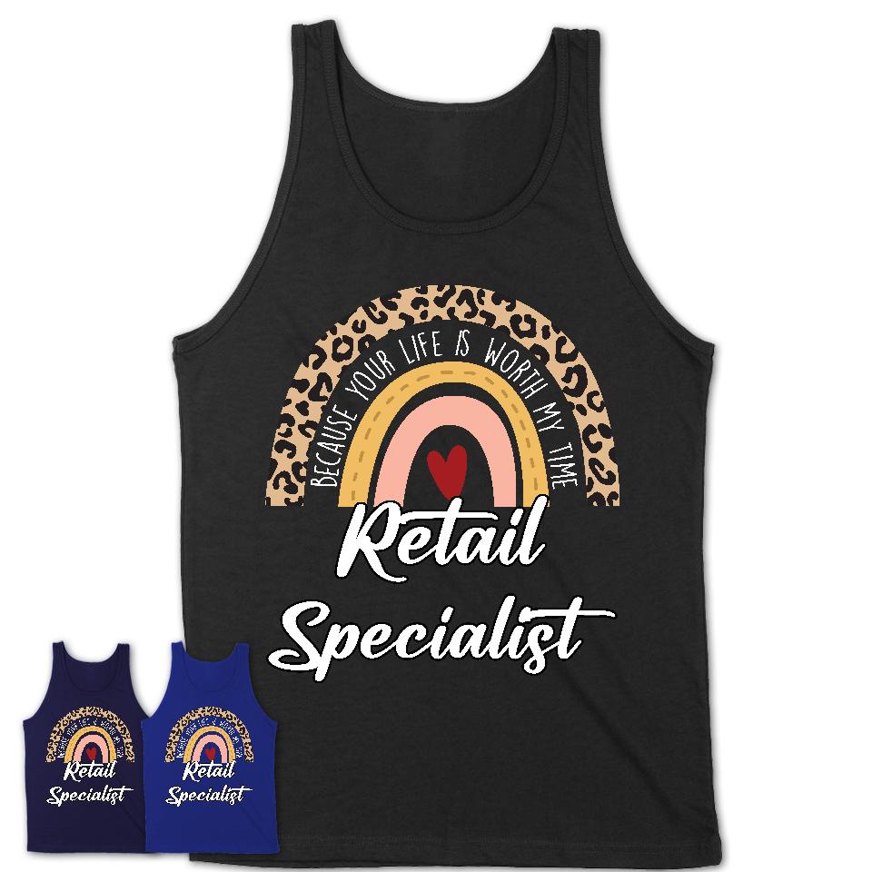 Retail Specialist Because Your Life Worth My Time Rainbow T-Shirt