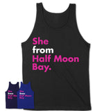 She From Half Moon Bay Shirt California State Birthday Gift For Her