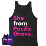 She From Pacific Grove Shirt California State Birthday Gift For Her