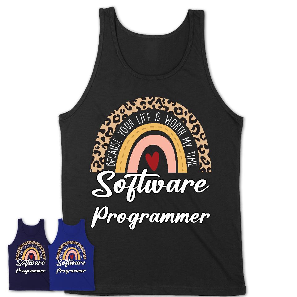 Software Programmer Because Your Life Worth My Time Rainbow T-Shirt