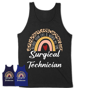 Surgical Technician Because Your Life Worth My Time Rainbow T-Shirt