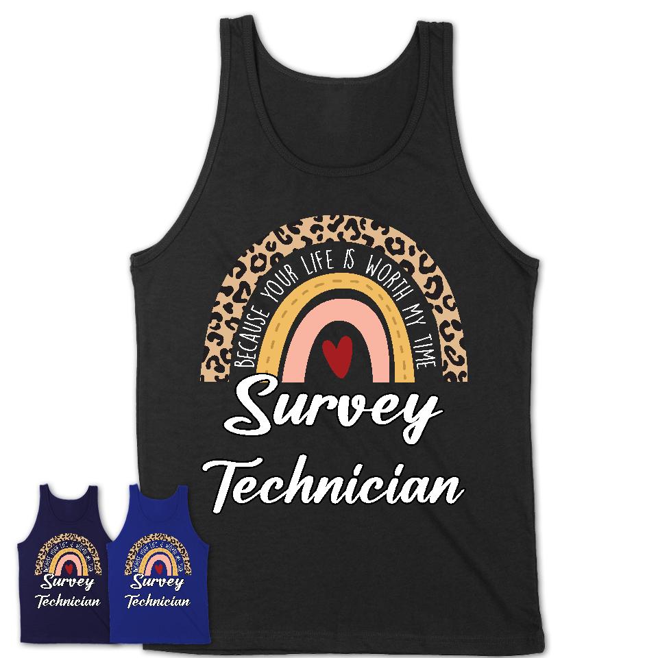 Survey Technician Because Your Life Worth My Time Rainbow T-Shirt