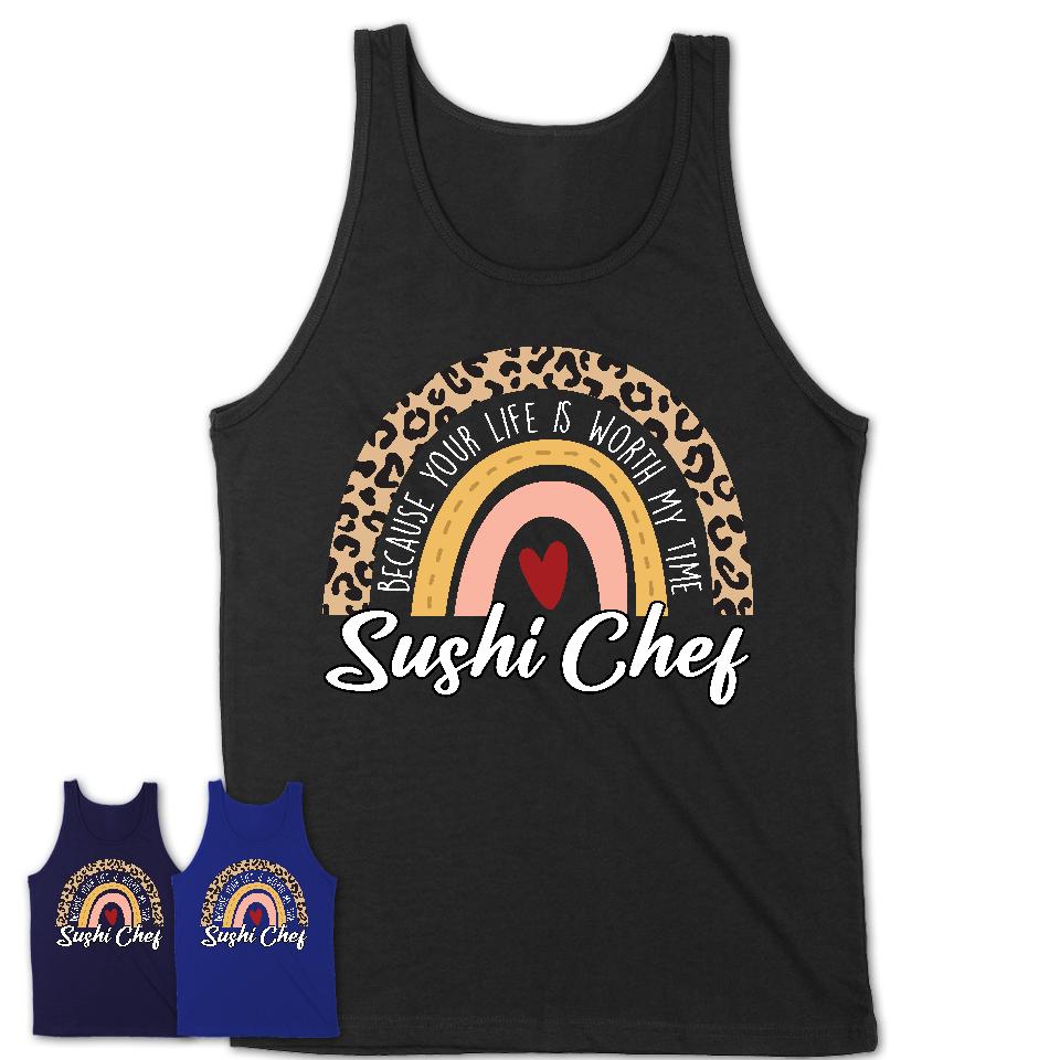 Sushi Chef Because Your Life Worth My Time Rainbow T-Shirt