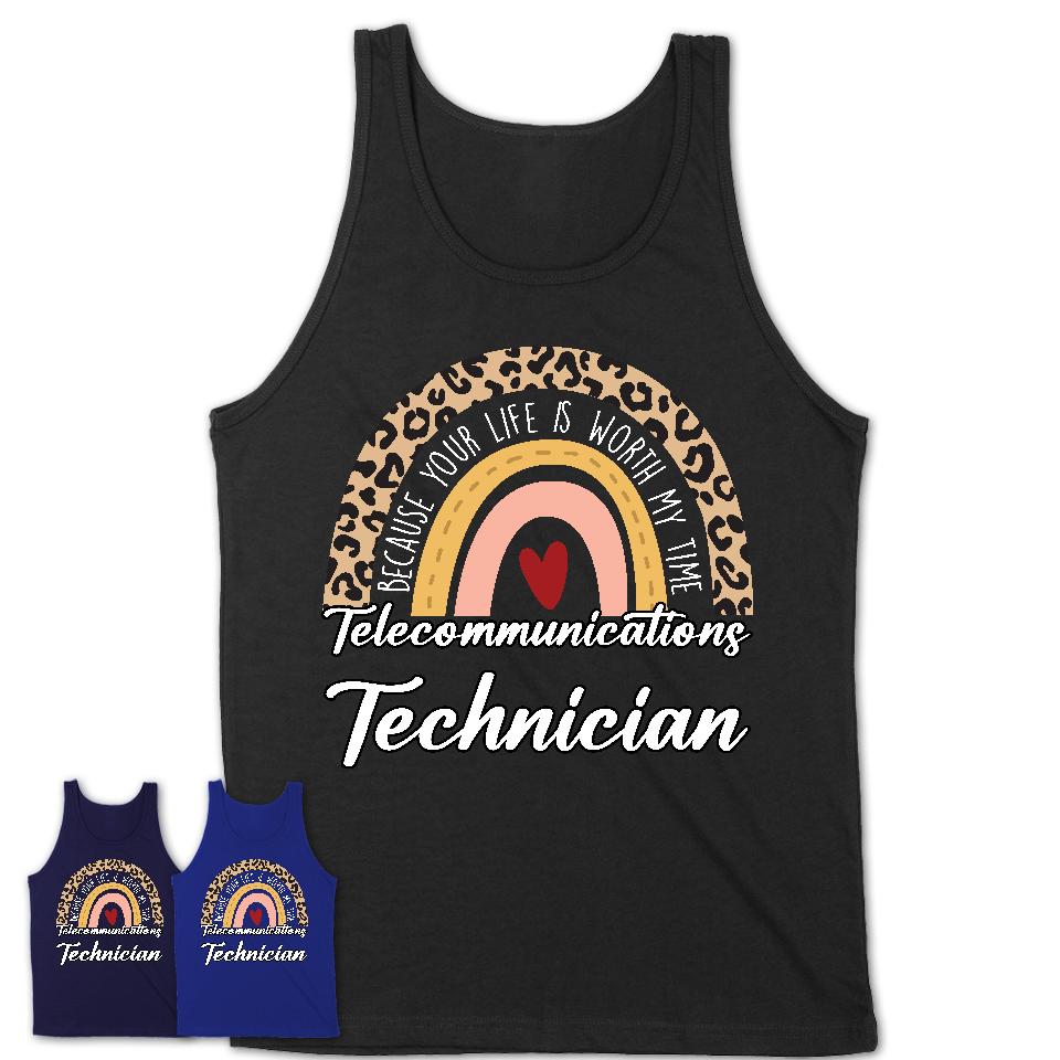 Telecommunications Technician Because Your Life Worth My Time Rainbow T-Shirt