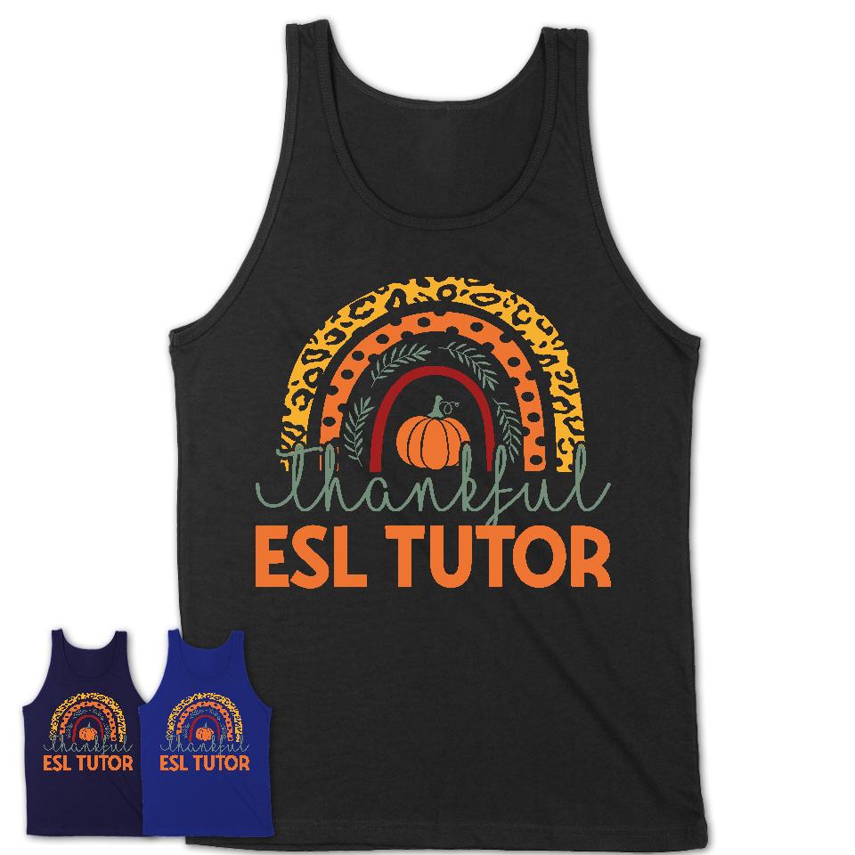 Thankful ESL Tutor Shirt, Pumpkin Rainbow Sweater for Fall Lovers, Thanksgiving Gift for ESL Tutor Women