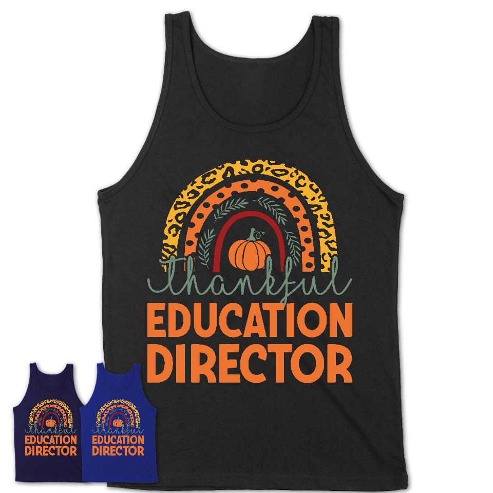 Thankful Education Director Shirt, Pumpkin Rainbow Sweater for Fall Lovers, Thanksgiving Gift for Education Director Women