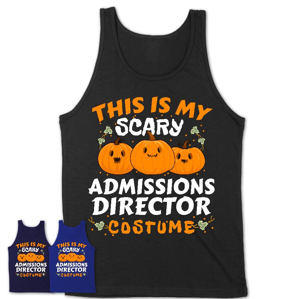 This Is My Scary Admissions Director Costume, Halloween Pumpkin Shirt, Funny Coworker Gift