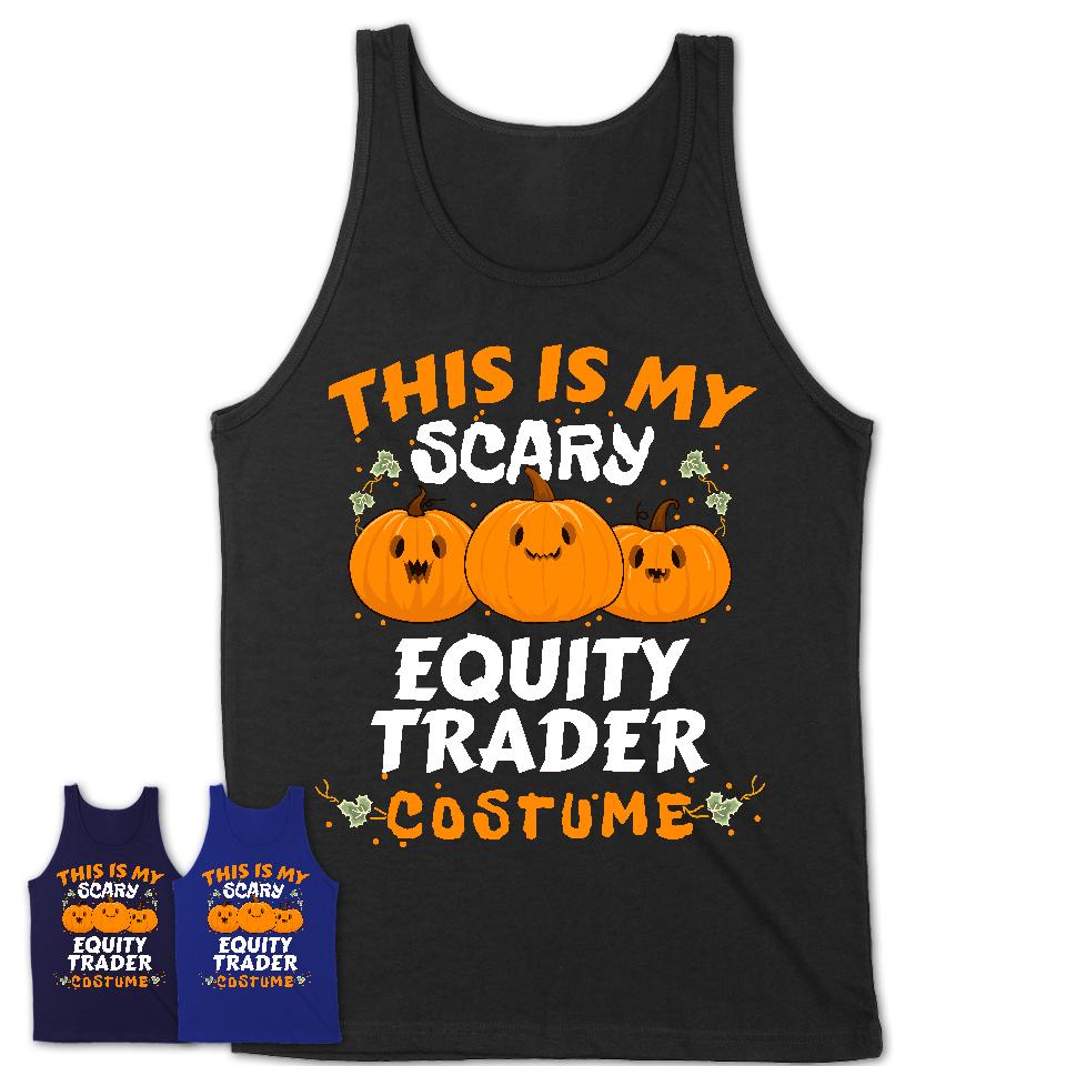 This Is My Scary Equity Trader Costume, Halloween Pumpkin Shirt, Funny Coworker Gift