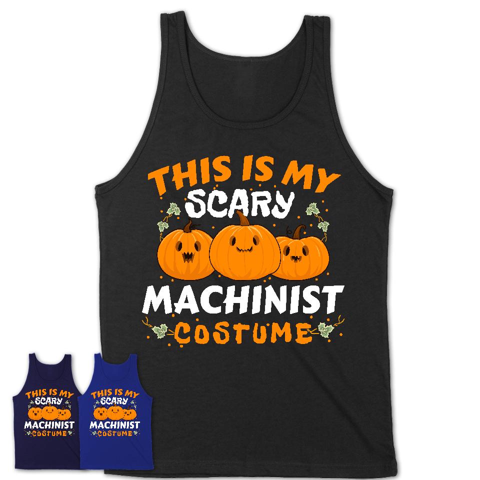 This Is My Scary Machinist Costume, Halloween Pumpkin Shirt, Funny Coworker Gift