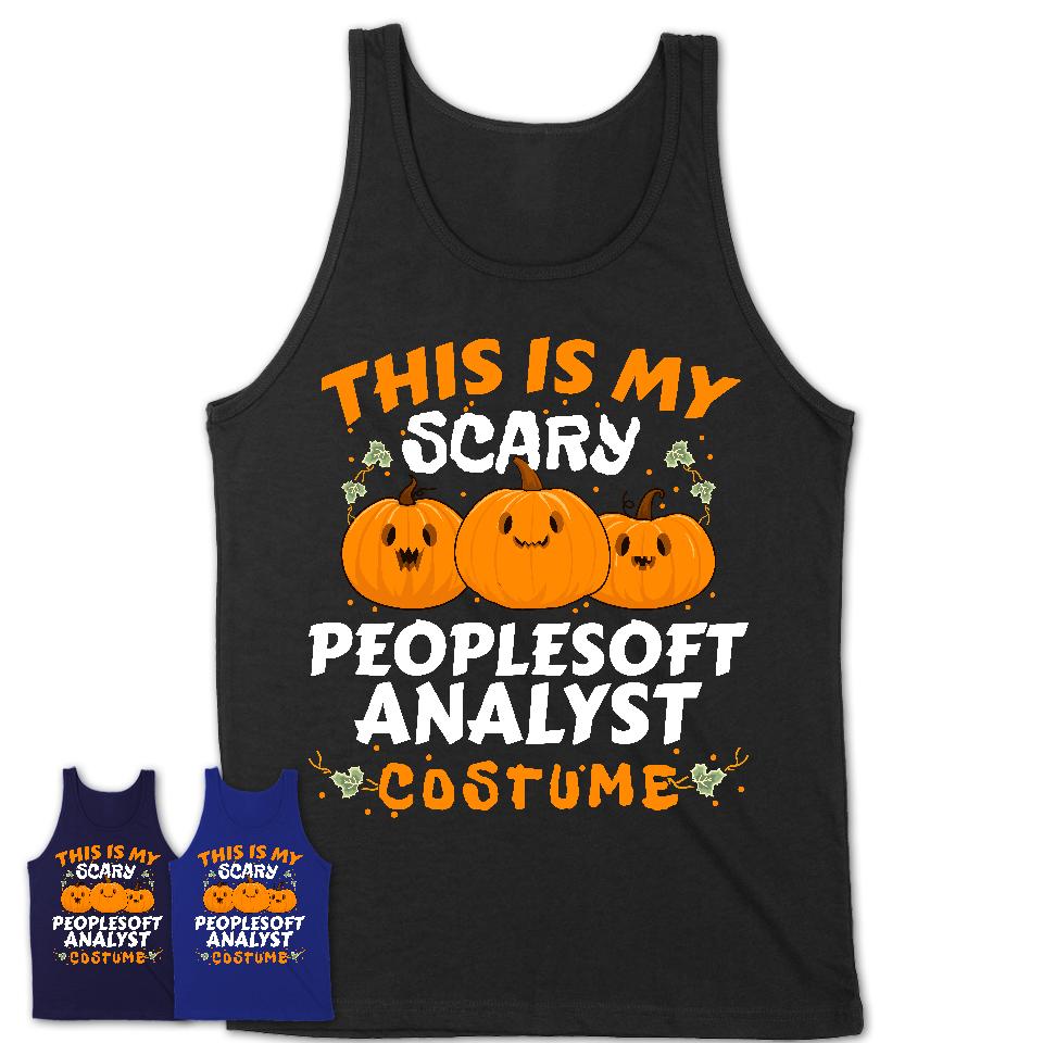 This Is My Scary Peoplesoft Analyst Costume, Halloween Pumpkin Shirt, Funny Coworker Gift