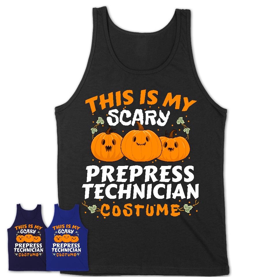 This Is My Scary Prepress Technician Costume, Halloween Pumpkin Shirt, Funny Coworker Gift