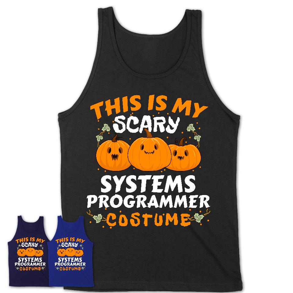 This Is My Scary Systems Programmer Costume, Halloween Pumpkin Shirt, Funny Coworker Gift