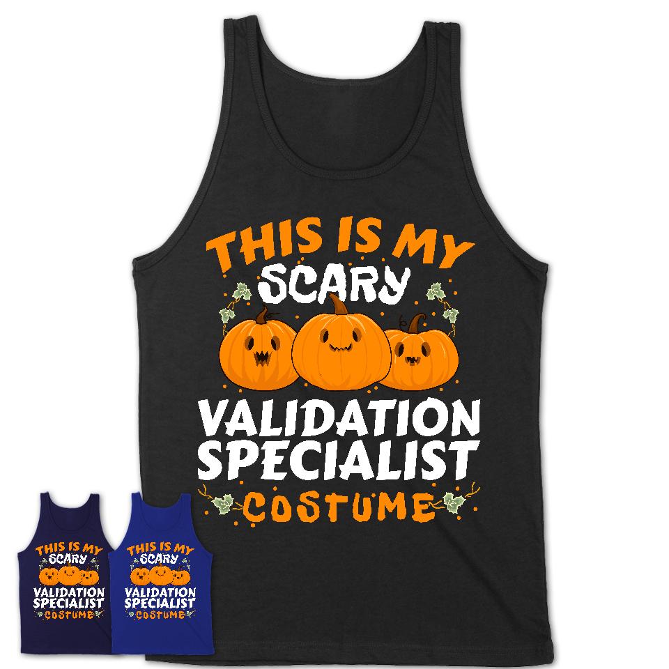 This Is My Scary Validation Specialist Costume, Halloween Pumpkin Shirt, Funny Coworker Gift