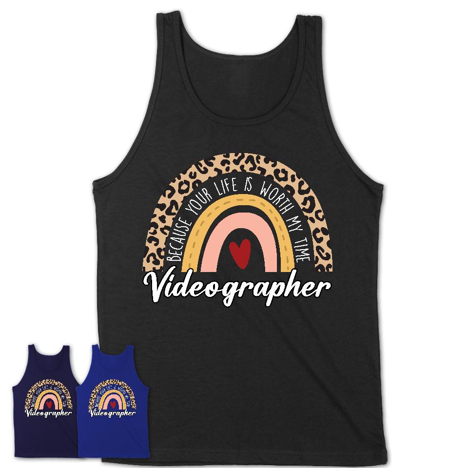 Videographer Because Your Life Worth My Time Rainbow T-Shirt