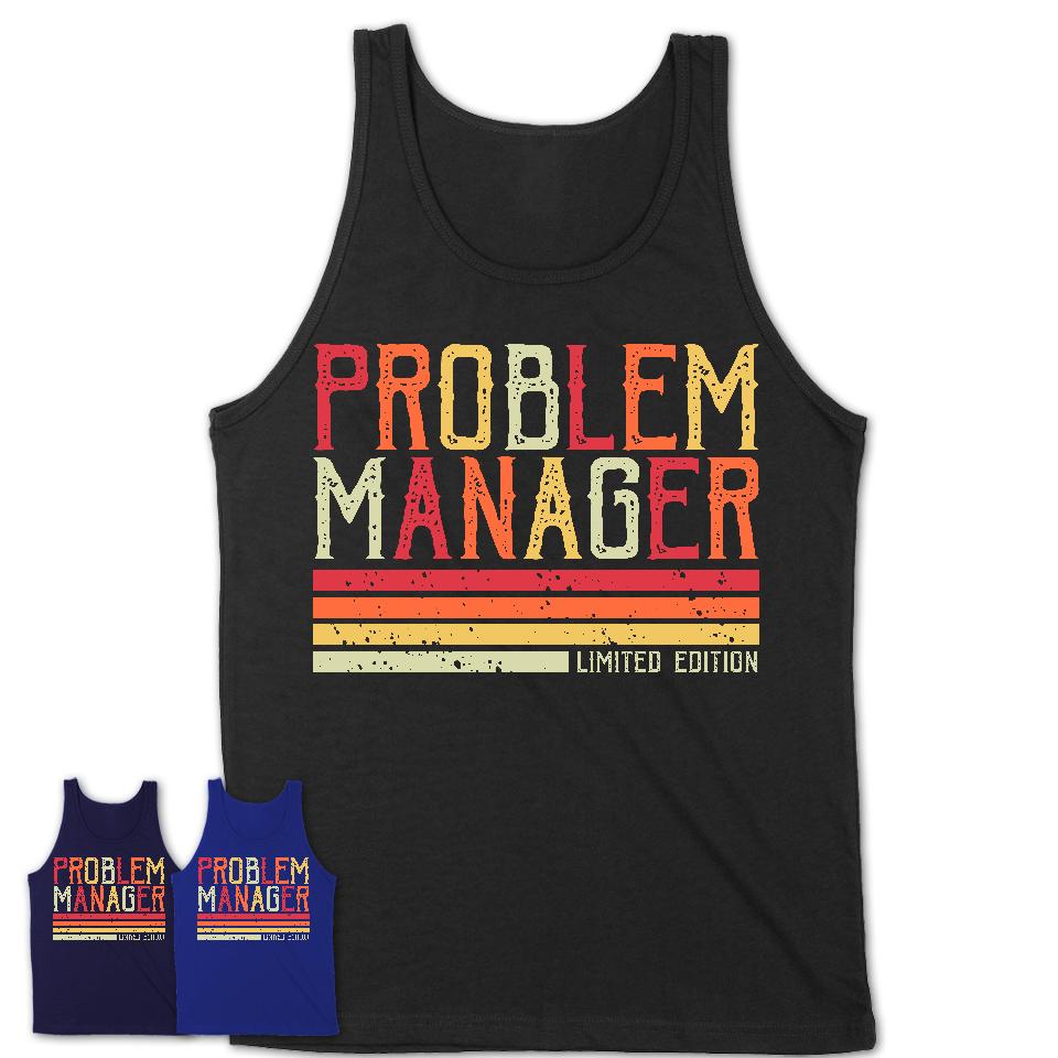 Vintage Problem Manager Limited Edition Job Shirt, Coworker Birthday Gift Idea