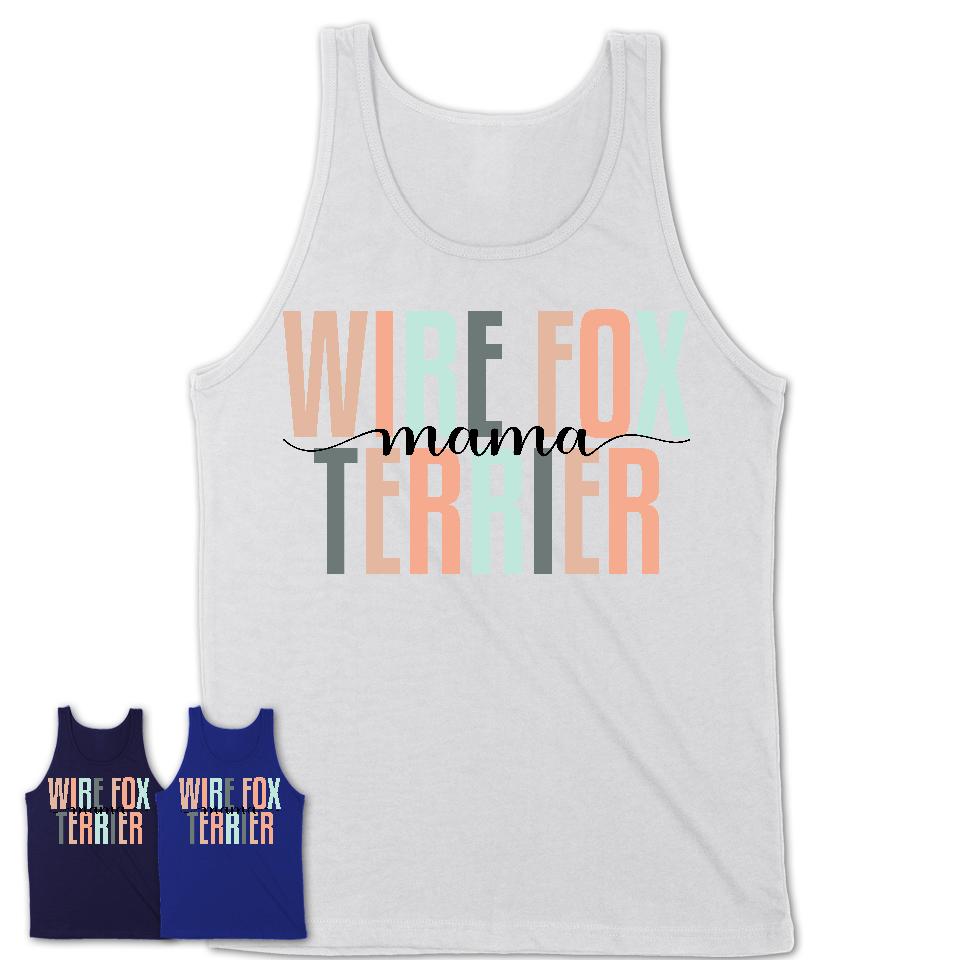 Wire Fox Terrier Mama Shirt, Mom Of Wire Fox Terrier Shirt, Dog Mom Gifts