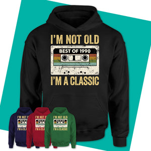 Unisex-Hoodie-I'm-Not-Old-I'm-A-Classic-Shirt-1990-Shirt-Made-In-1990-T-Shirt-Born-In-1990-Gifts-Vintage-1990-Gift-01.jpg