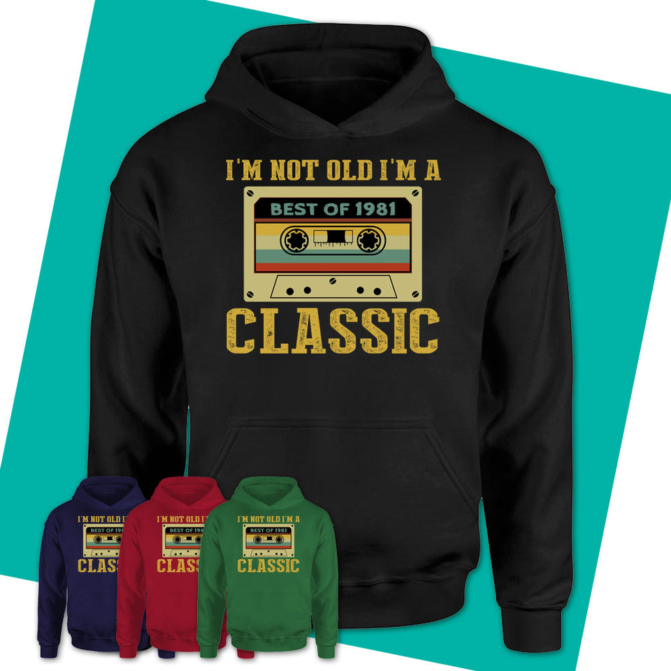 Unisex-Hoodie-I'm-Not-Old-I'm-A-Classic-Shirt-Made-In-1981-T-Shirt-1981-Shirt-Vintage-1981-Gift-Born-In-1981-Gifts-13.jpg
