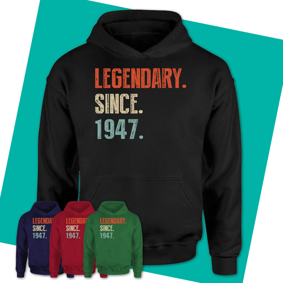 Unisex-Hoodie-Legendary-Since-1947-Made-In-1947-T-Shirt-1947-Shirt-Born-In-1947-Gifts-1947-Birthday-Gifts-2.jpg