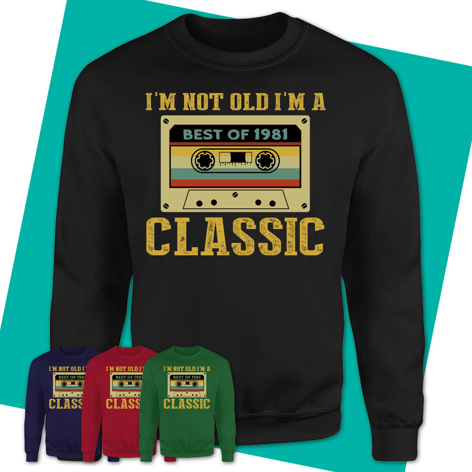 Unisex-Sweatshirt-I'm-Not-Old-I'm-A-Classic-Shirt-Made-In-1981-T-Shirt-1981-Shirt-Vintage-1981-Gift-Born-In-1981-Gifts-13.jpg