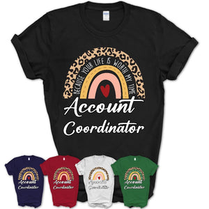 Account Coordinator Because Your Life Worth My Time Rainbow T-Shirt