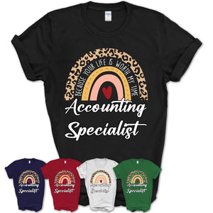 Accounting Specialist Because Your Life Worth My Time Rainbow T-Shirt