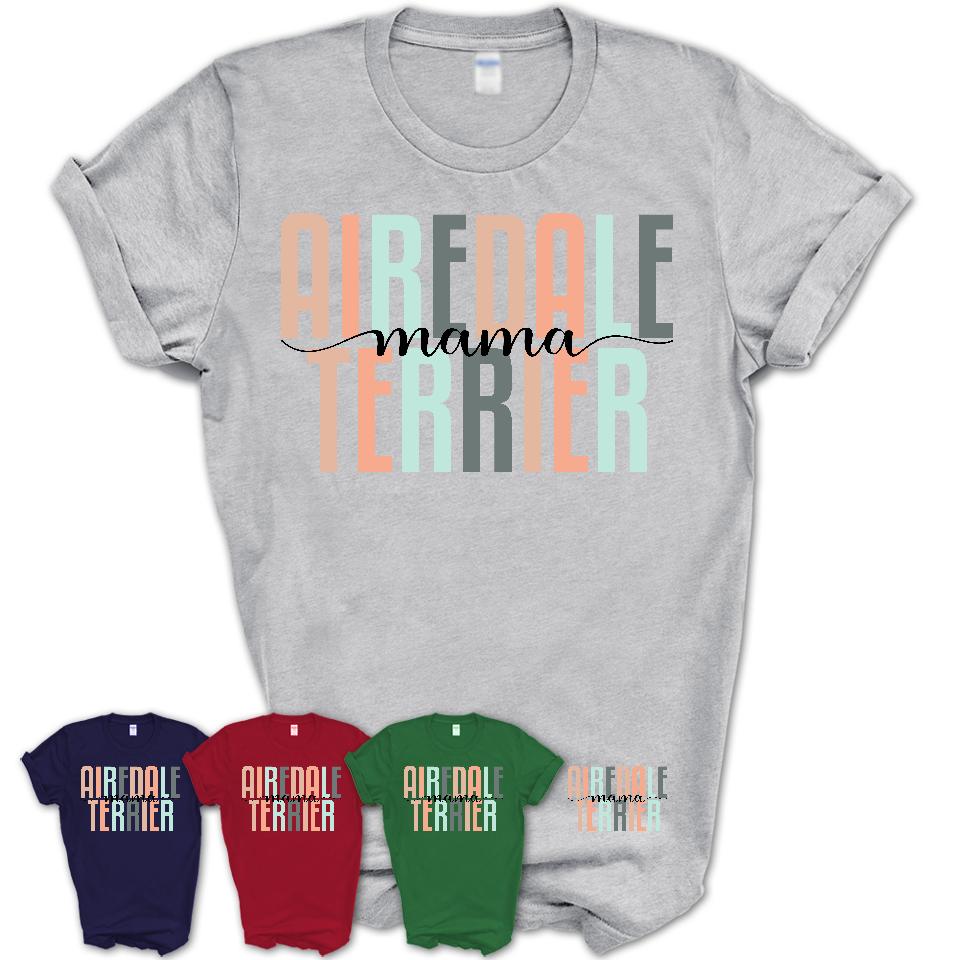 Airedale Terrier Mama Shirt, Mom Of Airedale Terrier Shirt, Dog Mom Gifts