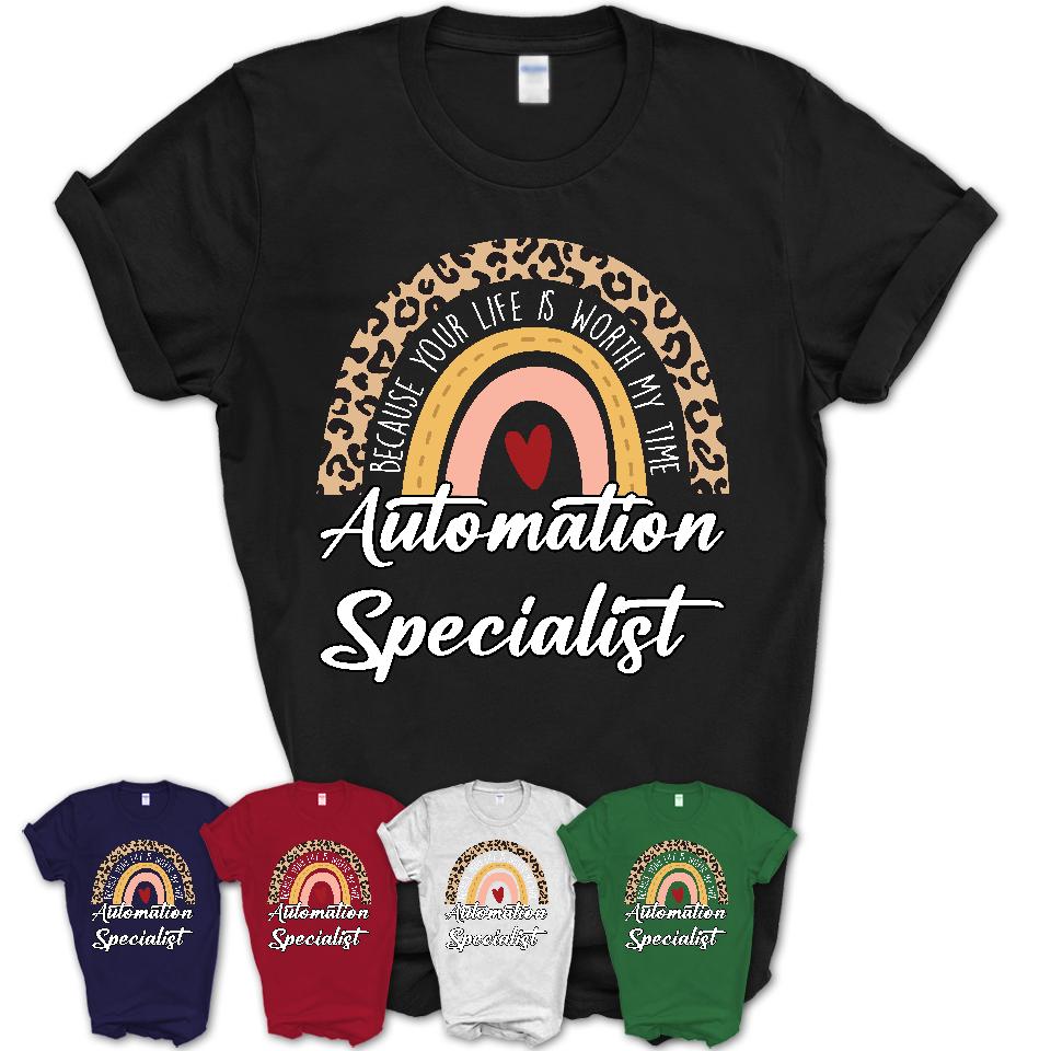 Automation Specialist Because Your Life Worth My Time Rainbow T-Shirt
