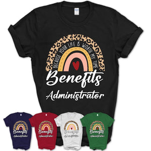 Benefits Administrator Because Your Life Worth My Time Rainbow T-Shirt