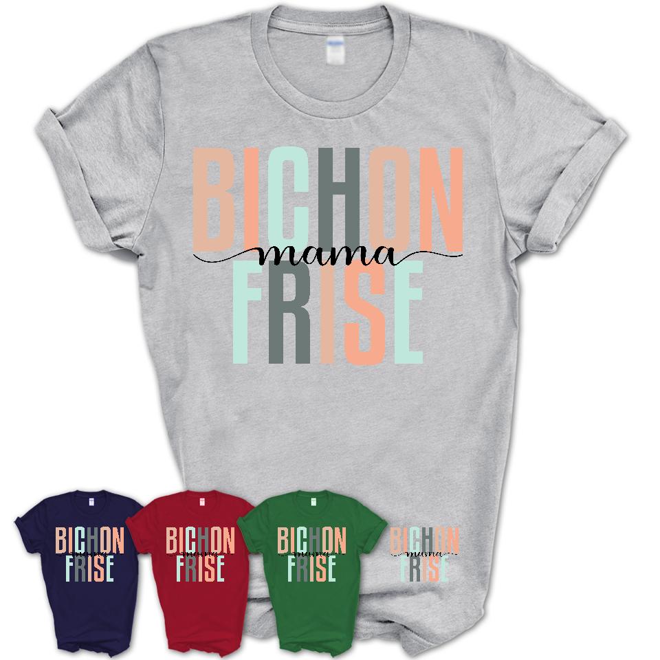 Bichon Frise Mama Shirt, Mom Of Bichon Frise Shirt, Dog Mom Gifts