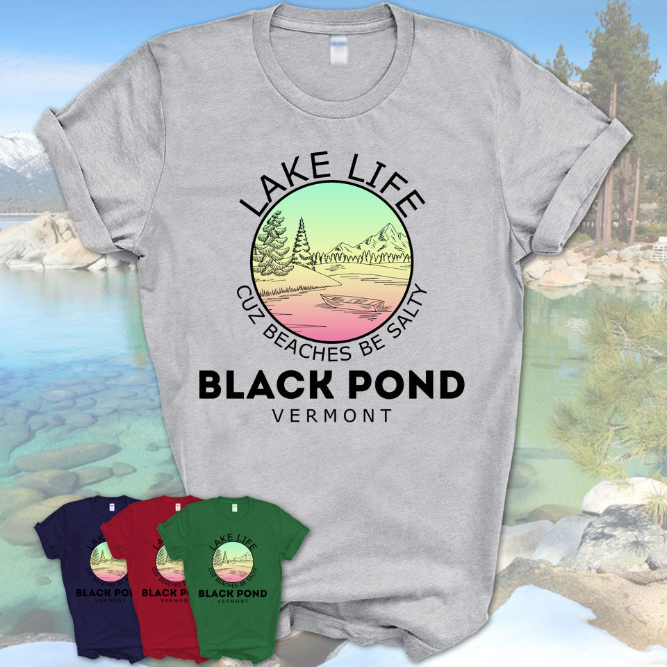 Black Pond Vermont Lake Life Cuz Beaches Be Salty Fishing Camping Team Shirt