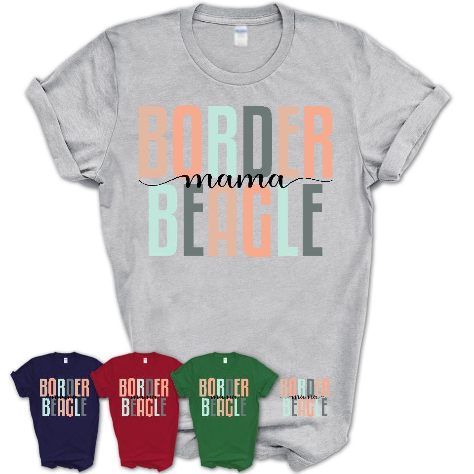 Border Beagle Mama Shirt, Mom Of Border Beagle Shirt, Dog Mom Gifts