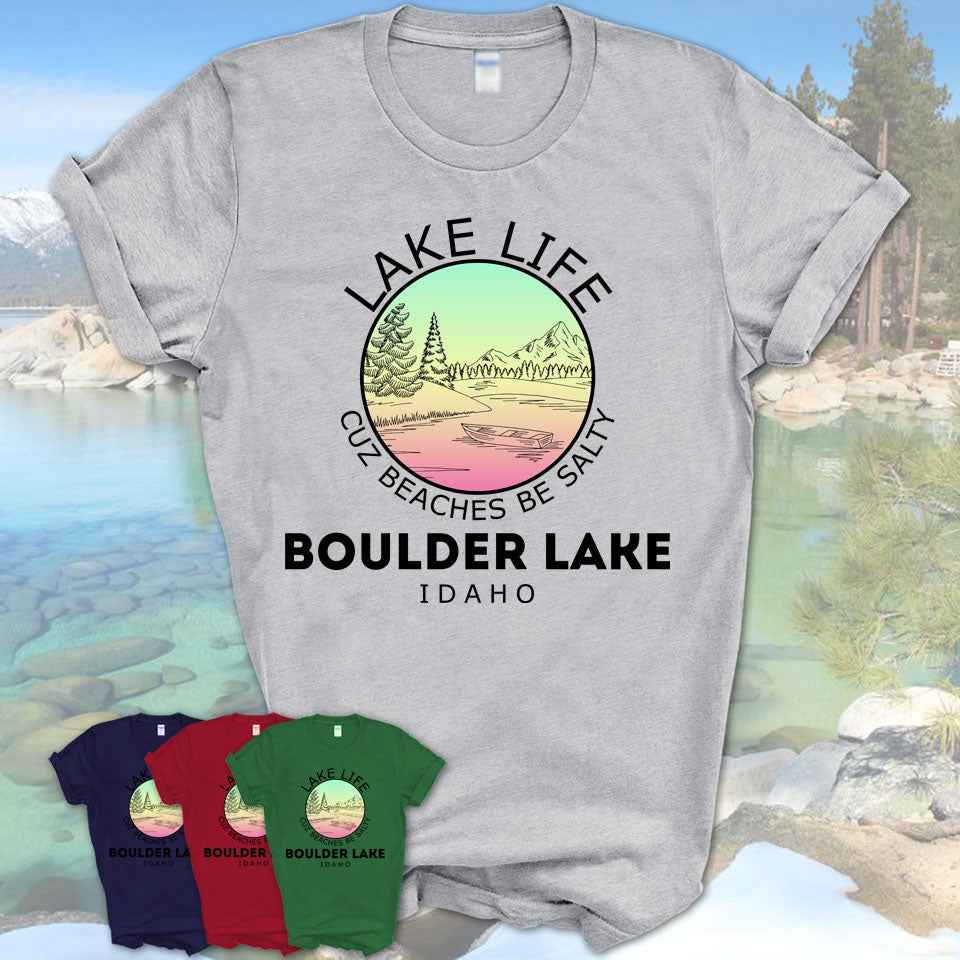 Boulder Lake Idaho Lake Life Cuz Beaches Be Salty Fishing Camping Team Shirt