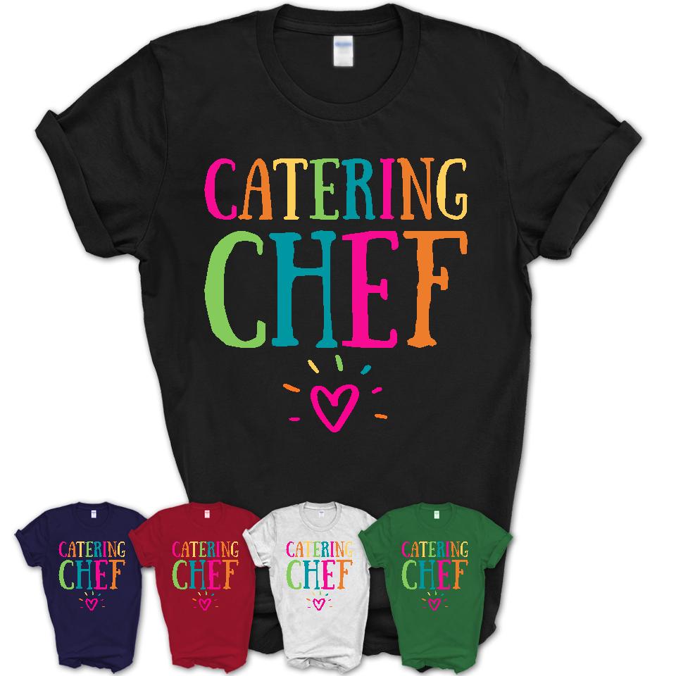 Catering Chef Rainbow Lettering Heart Shirt, Employee Appreciation Gifts