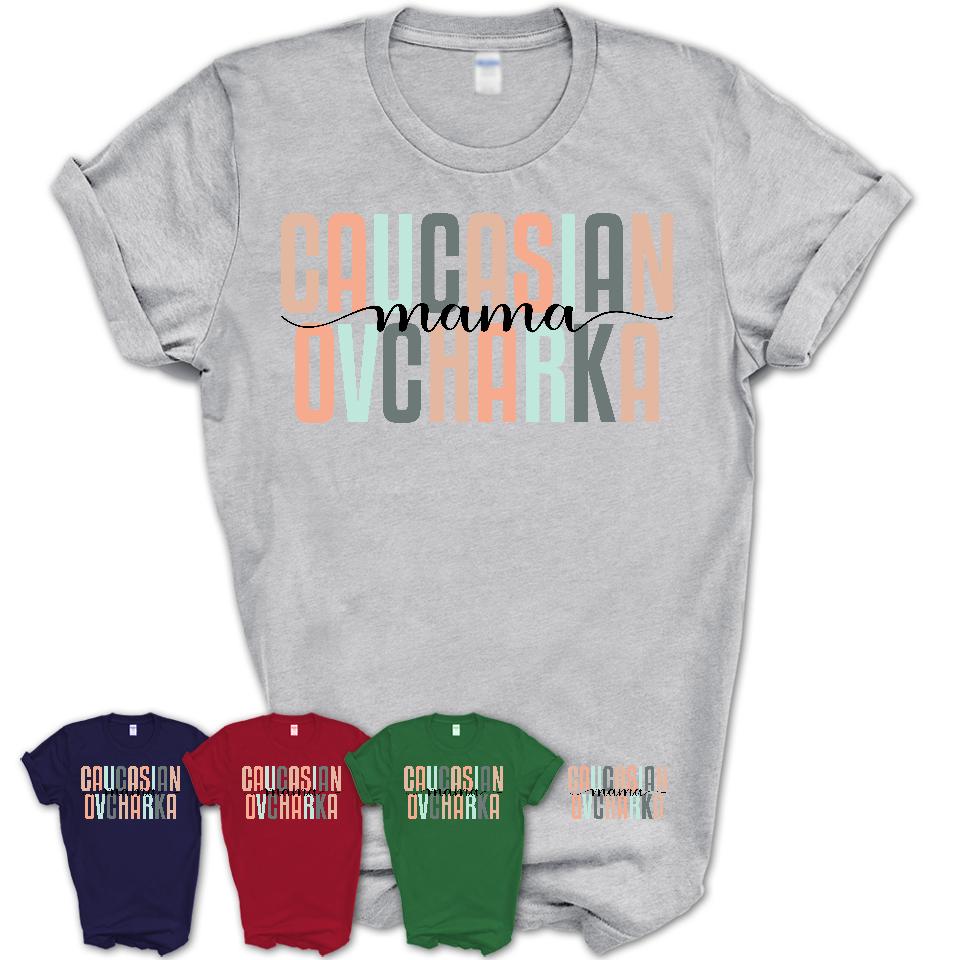 Caucasian Ovcharka Mama Shirt, Mom Of Caucasian Ovcharka Shirt, Dog Mom Gifts