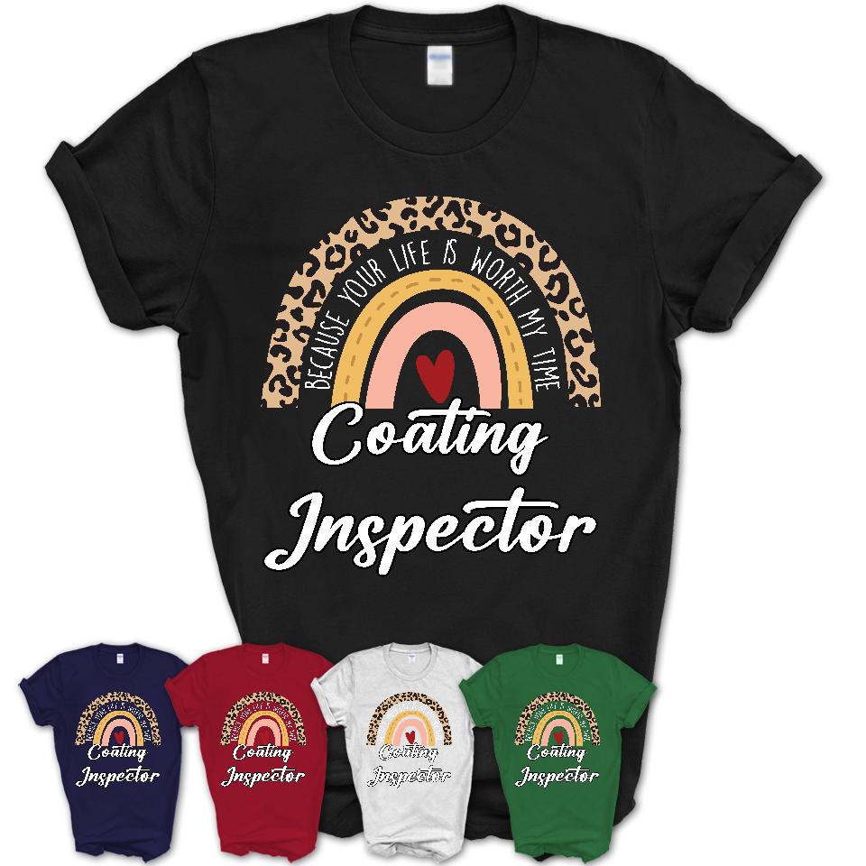 Coating Inspector Because Your Life Worth My Time Rainbow T-Shirt
