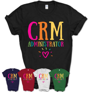 Crm Administrator Rainbow Lettering Heart Shirt, Employee Appreciation Gifts