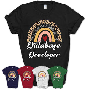 Database Developer Because Your Life Worth My Time Rainbow T-Shirt