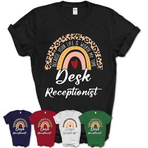 Desk Receptionist Because Your Life Worth My Time Rainbow T-Shirt