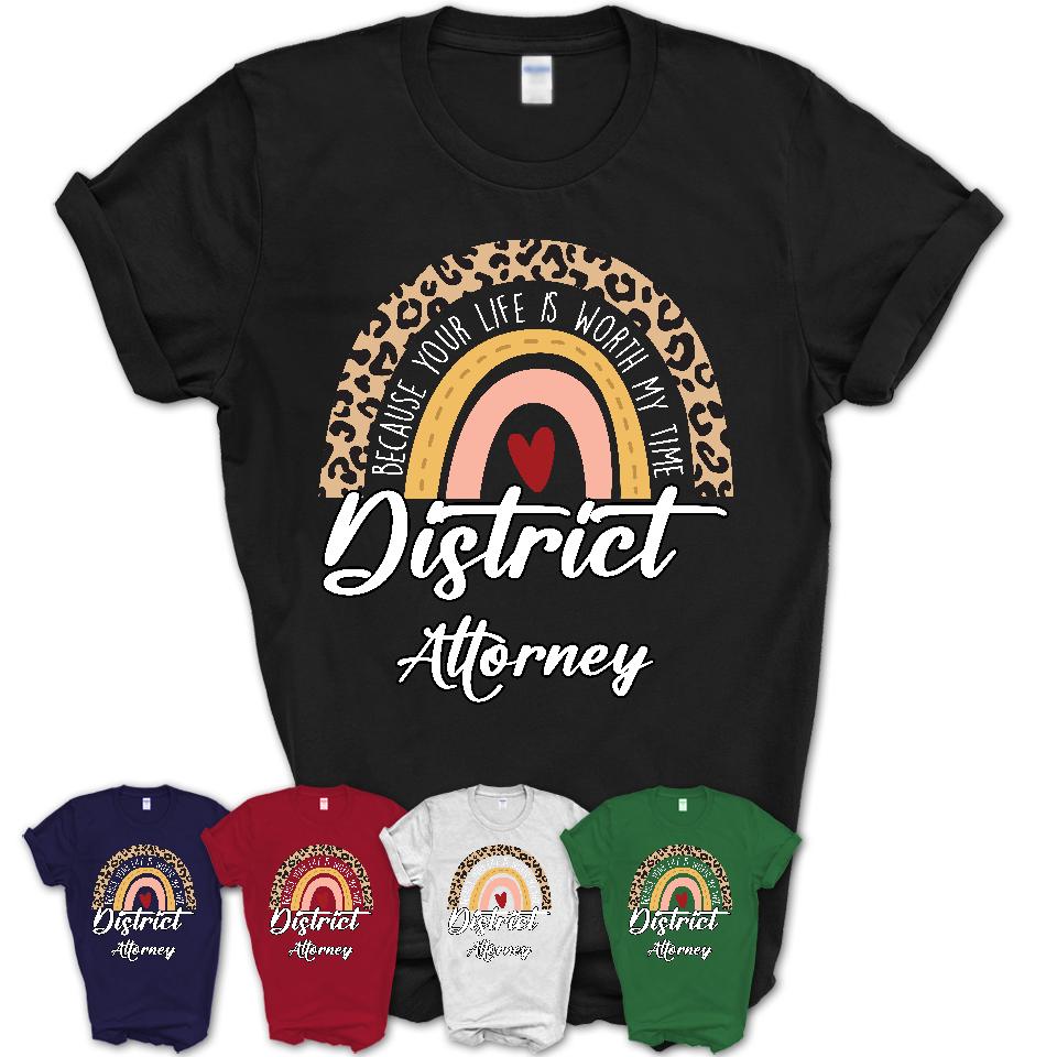 District Attorney Because Your Life Worth My Time Rainbow T-Shirt