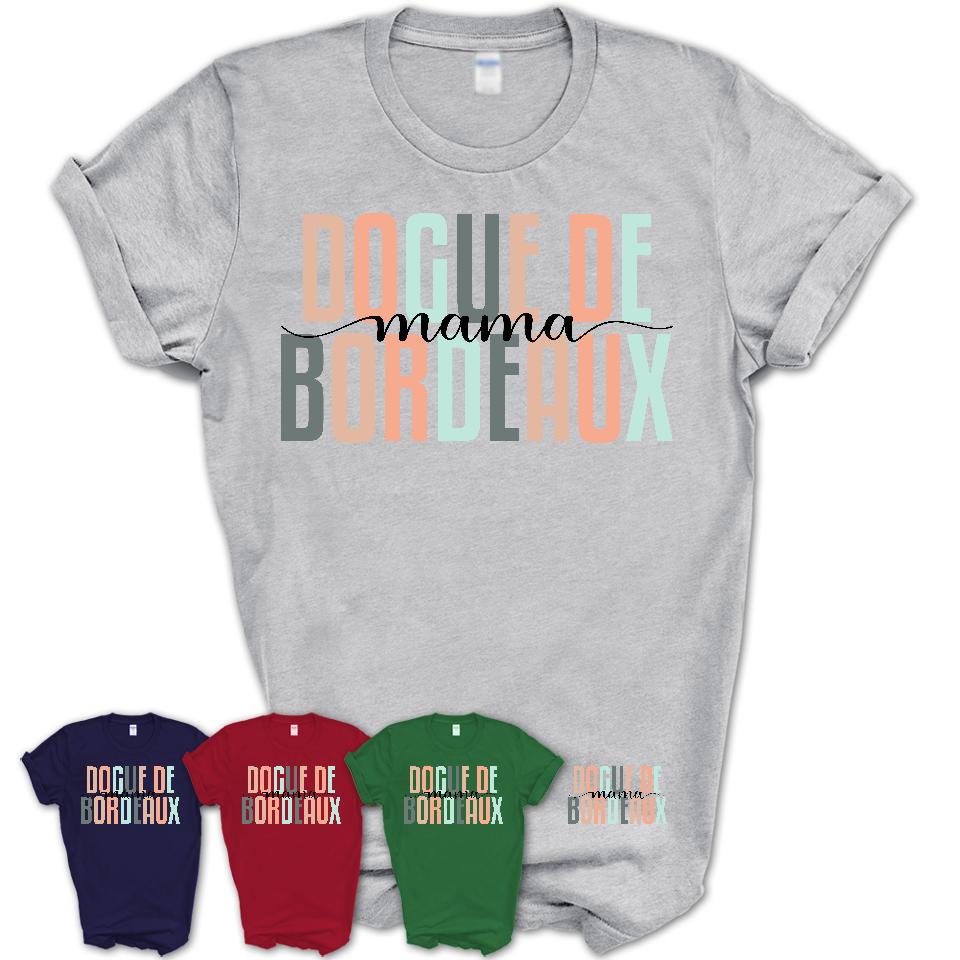 Dogue De Bordeaux Mama Shirt, Mom Of Dogue De Bordeaux Shirt, Dog Mom Gifts