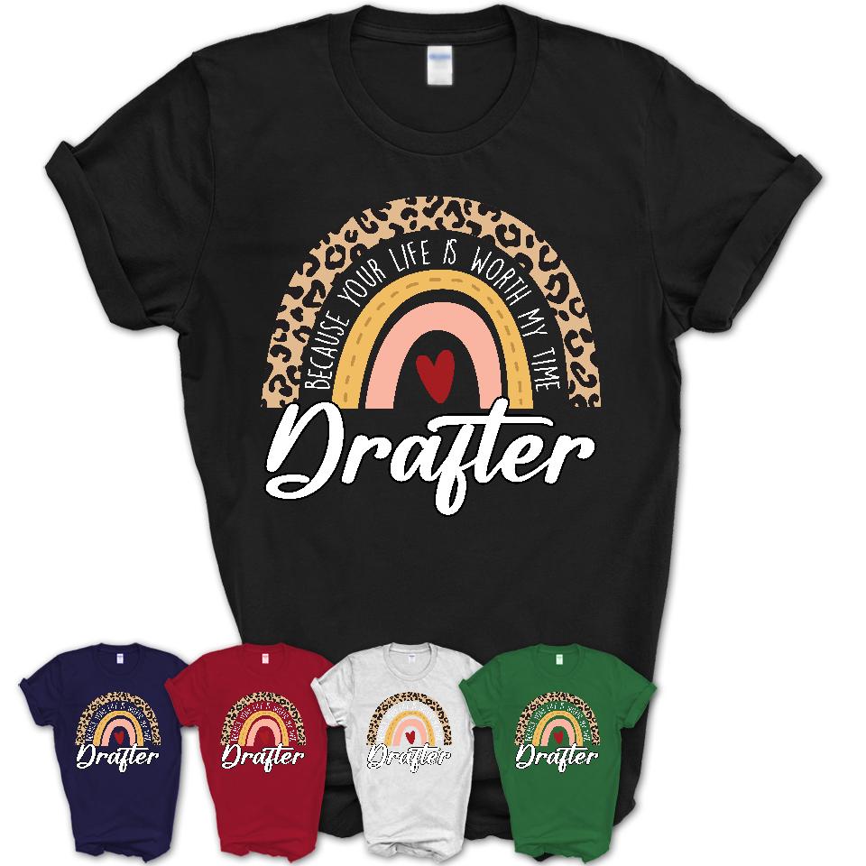 Drafter Because Your Life Worth My Time Rainbow T-Shirt