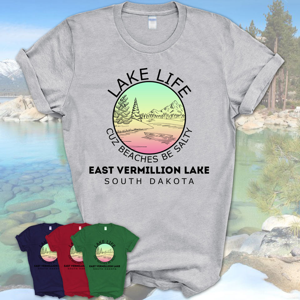 East Vermillion Lake South Dakota Lake Life Cuz Beaches Be Salty Fishing Camping Team Shirt