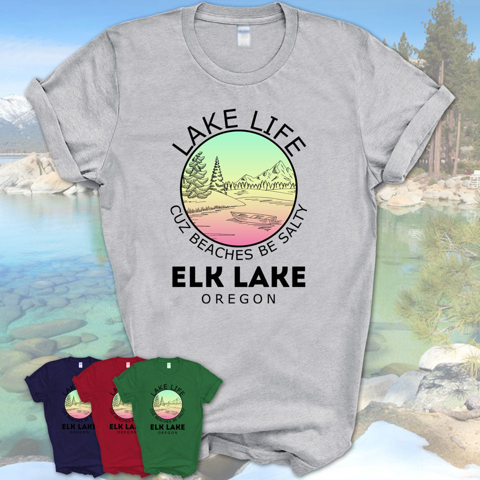 Elk Lake Oregon Lake Life Cuz Beaches Be Salty Fishing Camping Team Shirt