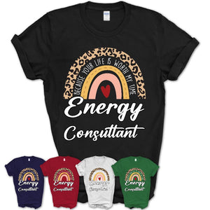 Energy Consultant Because Your Life Worth My Time Rainbow T-Shirt